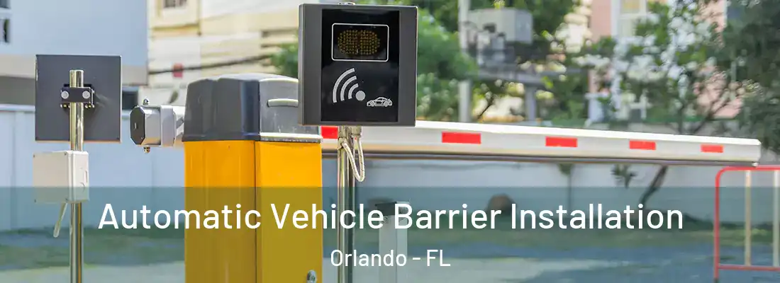 Automatic Vehicle Barrier Installation Orlando - FL