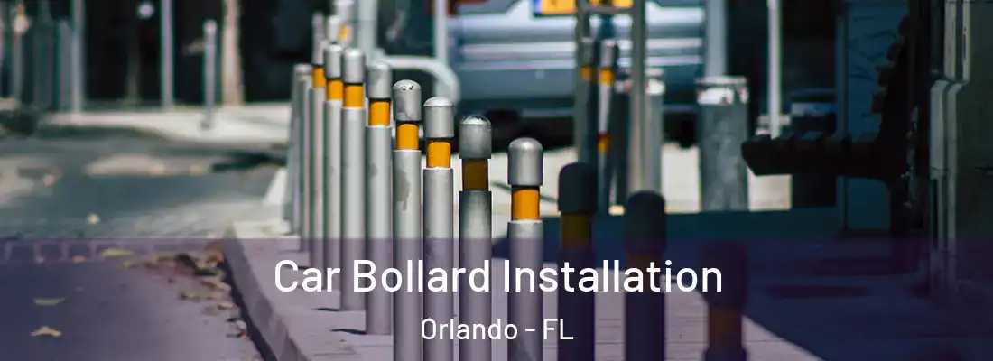 Car Bollard Installation Orlando - FL