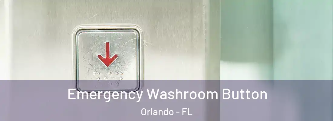 Emergency Washroom Button Orlando - FL