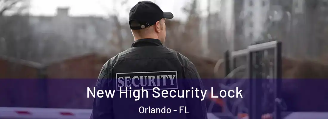 New High Security Lock Orlando - FL