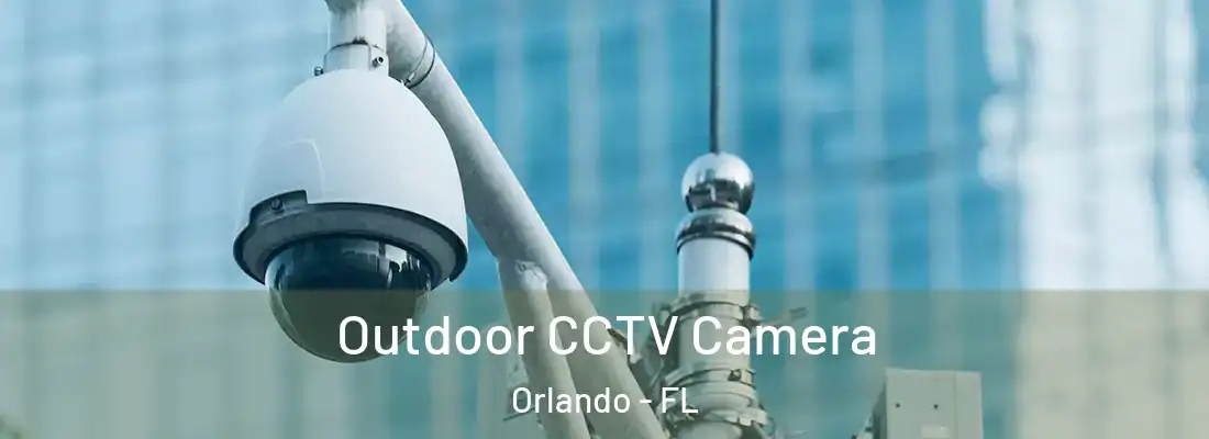 Outdoor CCTV Camera Orlando - FL