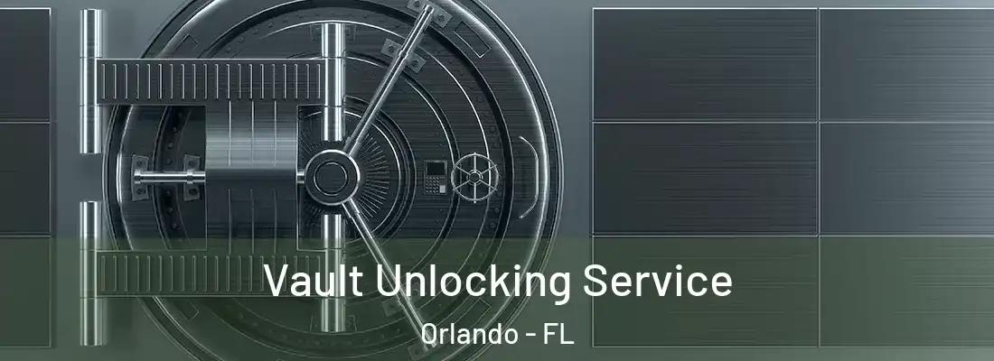 Vault Unlocking Service Orlando - FL